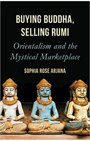 Buying Buddha, Selling Rumi: Orientalism and the Mystical Marketplace - Paperback